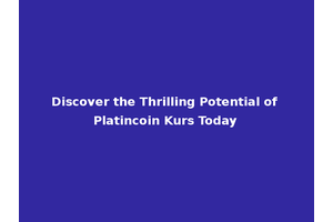 Discover the Thrilling Potential of Platincoin Kurs Today