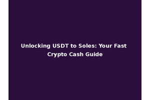 Unlocking USDT to Soles: Your Fast Crypto Cash Guide