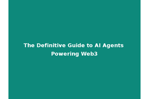 The Definitive Guide to AI Agents Powering Web3