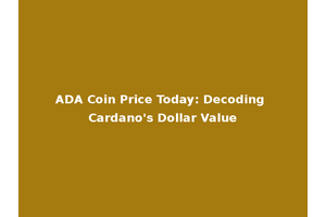 ADA Coin Price Today: Decoding Cardano's Dollar Value