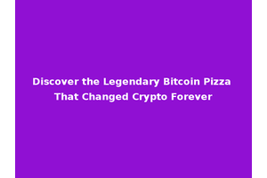 Discover the Legendary Bitcoin Pizza That Changed Crypto Forever