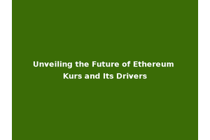 Unveiling the Future of Ethereum Kurs and Its Drivers