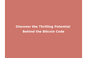Discover the Thrilling Potential Behind the Bitcoin Code