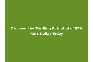 Discover the Thrilling Potential of ETH Kurs Dollar Today