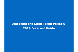 Unlocking the Spell Token Price: A 2024 Forecast Guide