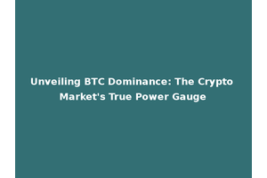 Unveiling BTC Dominance: The Crypto Market's True Power Gauge