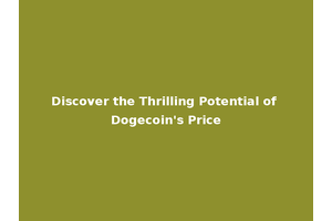 Discover the Thrilling Potential of Dogecoin's Price