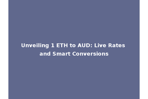 Unveiling 1 ETH to AUD: Live Rates and Smart Conversions