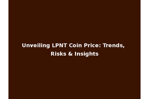 Unveiling LPNT Coin Price: Trends, Risks & Insights