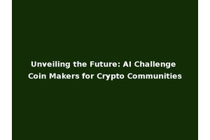 Unveiling the Future: AI Challenge Coin Makers for Crypto Communities