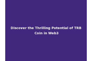 Discover the Thrilling Potential of TRB Coin in Web3