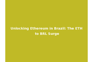 Unlocking Ethereum in Brazil: The ETH to BRL Surge