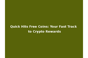 Quick Hits Free Coins: Your Fast Track to Crypto Rewards