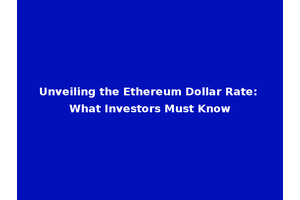 Unveiling the Ethereum Dollar Rate: What Investors Must Know