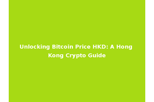 Unlocking Bitcoin Price HKD: A Hong Kong Crypto Guide