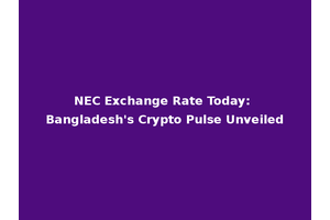 NEC Exchange Rate Today: Bangladesh's Crypto Pulse Unveiled