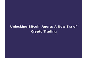 Unlocking Bitcoin Agora: A New Era of Crypto Trading