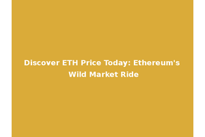 Discover ETH Price Today: Ethereum's Wild Market Ride