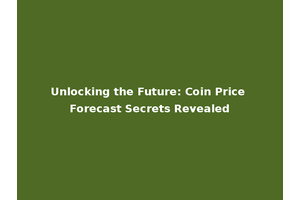 Unlocking the Future: Coin Price Forecast Secrets Revealed