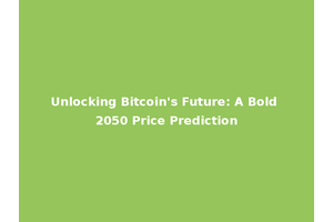 Unlocking Bitcoin's Future: A Bold 2050 Price Prediction