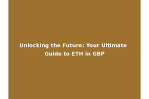 Unlocking the Future: Your Ultimate Guide to ETH in GBP