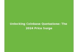 Unlocking Coinbase Quotazione: The 2024 Price Surge