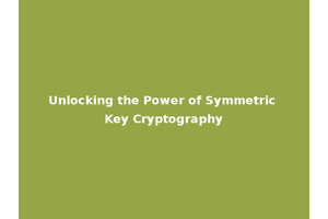Unlocking the Power of Symmetric Key Cryptography