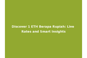 Discover 1 ETH Berapa Rupiah: Live Rates and Smart Insights