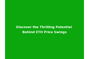 Discover the Thrilling Potential Behind ETH Price Swings