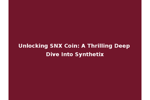 Unlocking SNX Coin: A Thrilling Deep Dive Into Synthetix