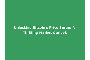 Unlocking Bitcoin's Price Surge: A Thrilling Market Outlook