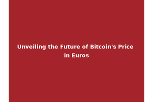 Unveiling the Future of Bitcoin's Price in Euros