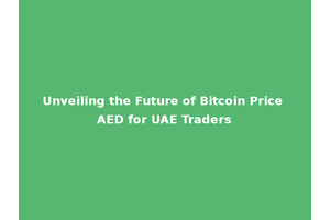 Unveiling the Future of Bitcoin Price AED for UAE Traders