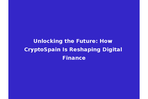 Unlocking the Future: How CryptoSpain Is Reshaping Digital Finance
