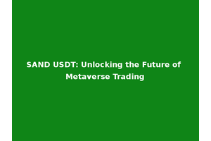 SAND USDT: Unlocking the Future of Metaverse Trading