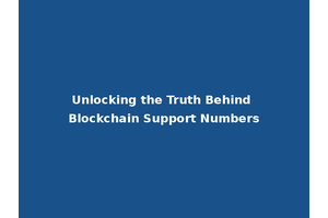 Unlocking the Truth Behind Blockchain Support Numbers