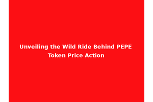 Unveiling the Wild Ride Behind PEPE Token Price Action