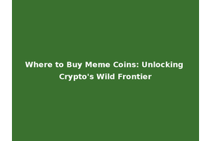 Where to Buy Meme Coins: Unlocking Crypto's Wild Frontier