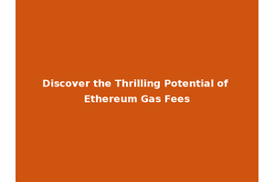 Discover the Thrilling Potential of Ethereum Gas Fees