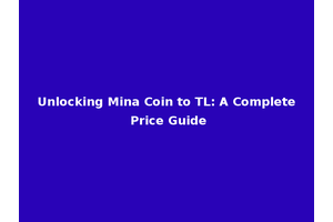 Unlocking Mina Coin to TL: A Complete Price Guide