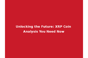 Unlocking the Future: XRP Coin Analysis You Need Now