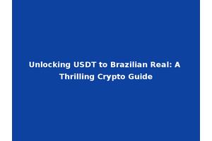 Unlocking USDT to Brazilian Real: A Thrilling Crypto Guide