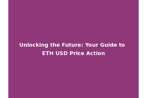 Unlocking the Future: Your Guide to ETH USD Price Action