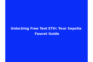Unlocking Free Test ETH: Your Sepolia Faucet Guide