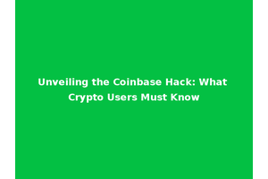 Unveiling the Coinbase Hack: What Crypto Users Must Know