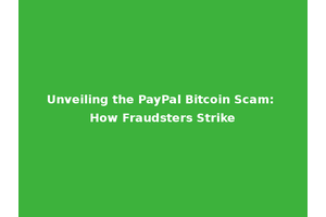 Unveiling the PayPal Bitcoin Scam: How Fraudsters Strike