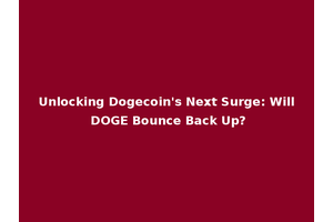 Unlocking Dogecoin's Next Surge: Will DOGE Bounce Back Up?