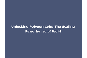 Unlocking Polygon Coin: The Scaling Powerhouse of Web3