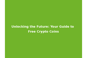 Unlocking the Future: Your Guide to Free Crypto Coins