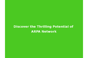 Discover the Thrilling Potential of ARPA Network